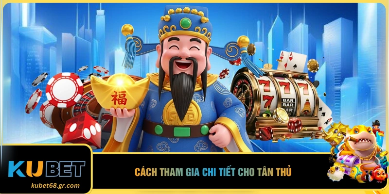 Cách tham gia chi tiết cho tân thủ