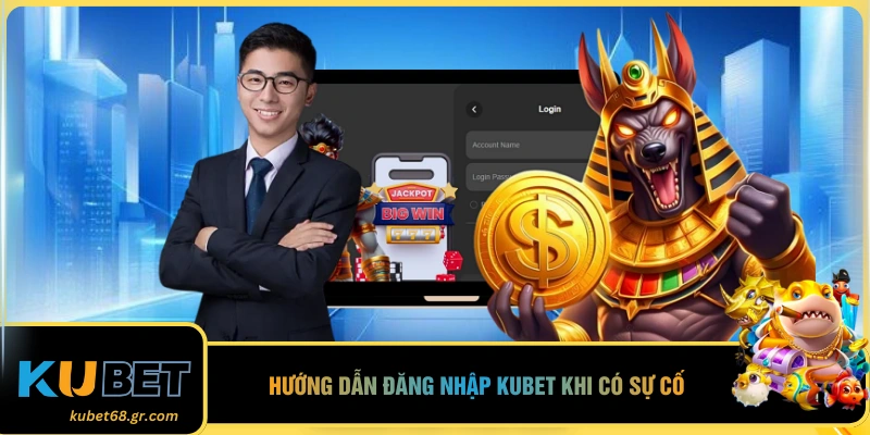 Hướng dẫn đăng nhập KUBET khi có sự cố