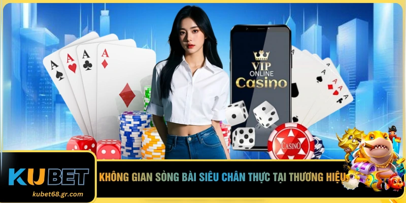 Không gian sòng bài siêu chân thực tại thương hiệu 