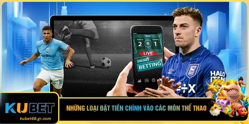  Những loại đặt tiền chính vào các môn thể thao