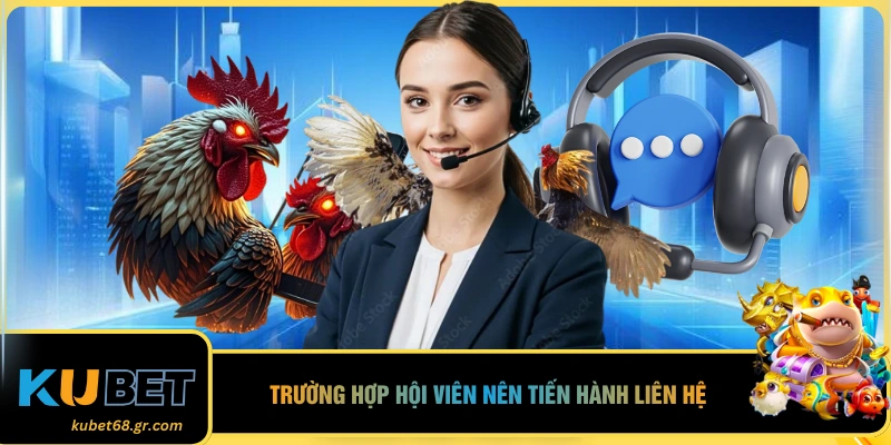Trường hợp hội viên nên tiến hành liên hệ
