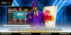 Nghệ Thuật Đọc Bài Poker Đỉnh Cao Tăng Tỷ Lệ Thắng